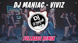 DJ MANIAC - VIVIZ (FULLBASS REMIX) | DJ KPOP REMIX VIRAL TERBARU 2023 | BY DJ KOPLAK