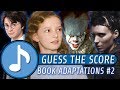 GUESS THE SCORE - BOOK ADAPTATIONS #2