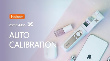 HOHEM | iSteady X Tutorial | Auto Calibration