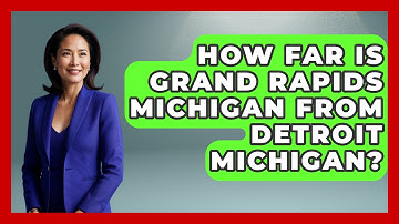 How Far Is Grand Rapids Michigan From Detroit Michigan? - The Midwest Guru