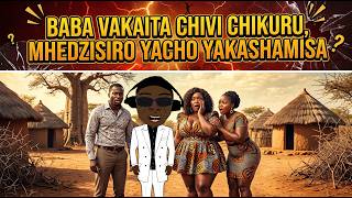Baba Vakaita Chivi Chikuru, Mhedzisiro Yacho Yakashamisa