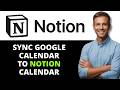 How to Sync Google Calendar to Notion Calendar (2025 Step-by-Step Beginner Tutorial)