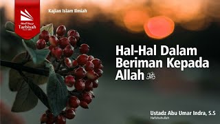 Hal-Hal Dalam Beriman Kepada Allah - Ustadz Abu Umar Indra, S.S. حفظه الله