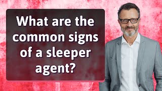 What are the common signs of a sleeper agent?