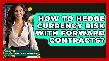 How To Hedge Currency Risk With Forward Contracts? - Learn About Economics