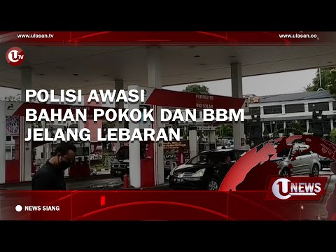 POLISI AWASI BAHAN POKOK DAN BBM JELANG LEBARAN | U-NEWS
