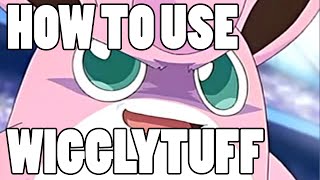 How To Use: Wigglytuff! Wigglytuff Strategy Guide!