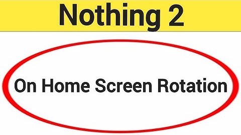 How to turn on home screen rotation, Nothing 2 me home screen auto rotation on off kaise Karen
