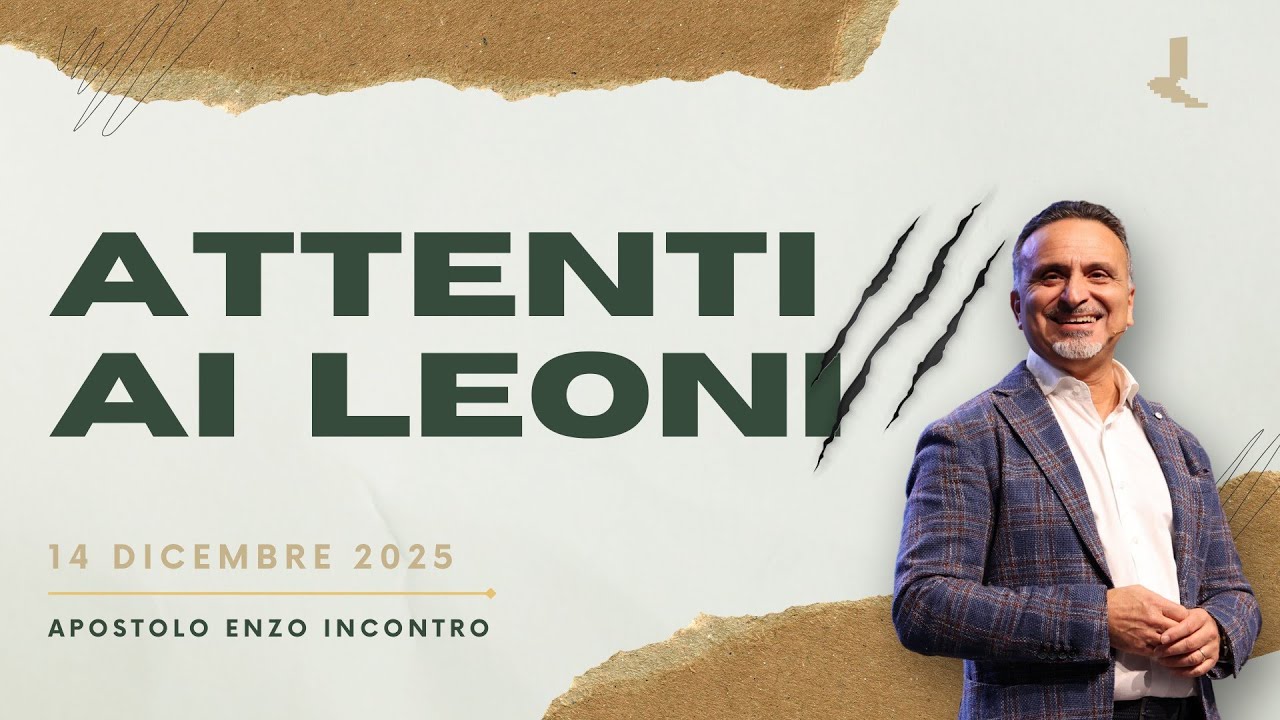 Attenti ai leoni | Apostolo Enzo Incontro | 14 Dicembre 2025