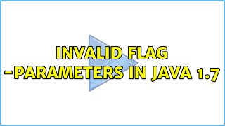 Invalid flag -parameters in java 1.7 (4 Solutions!!)