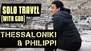 Solo Travel (with God) to Thessaloniki &amp; Philippi | CLINGLIFE VLOG