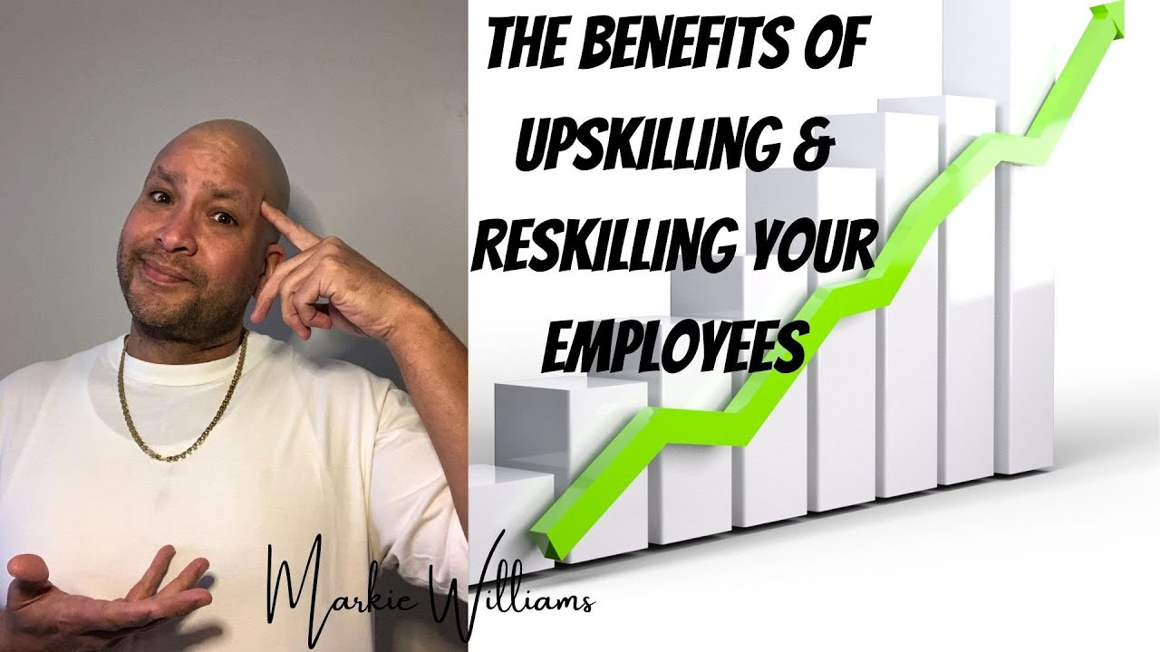 The Benefits Of Upskilling  Reskilling Your Employees