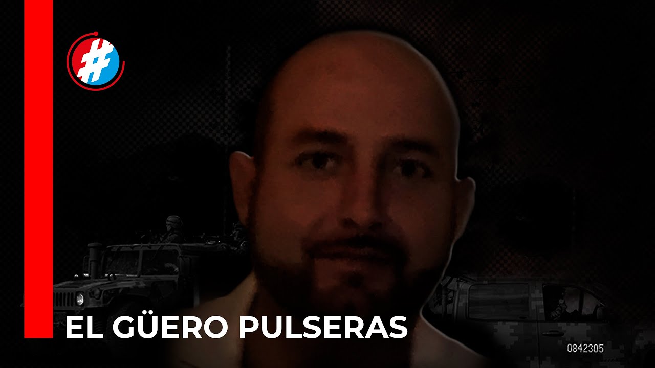 Conoce quien es el güero pulseras NOTICIAS ÚLTIMO MINUTO YouTube