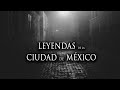 LEYENDAS ACTUALES DEL CENTRO HISTÓRICO DE CIUDAD DE MÉXICO