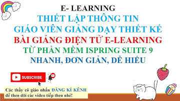 E LEARNING: THIẾT LẬP THÔNG TIN GIÁO VIÊN SOẠN GIẢNG VÀ TẠO BÀI GIẢNG ĐIỆN TỬ E LEARNING