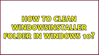How to clean WindowsInstaller folder in Windows 10