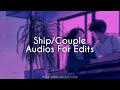 ship/couple audios for edits !