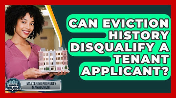 Can Eviction History Disqualify A Tenant Applicant? - Mastering Property Management