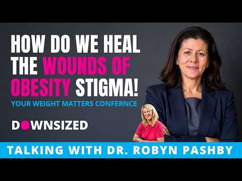 How Do We Heal the Wounds of Obesity Stigma! Talking with Dr Robyn Pashby
