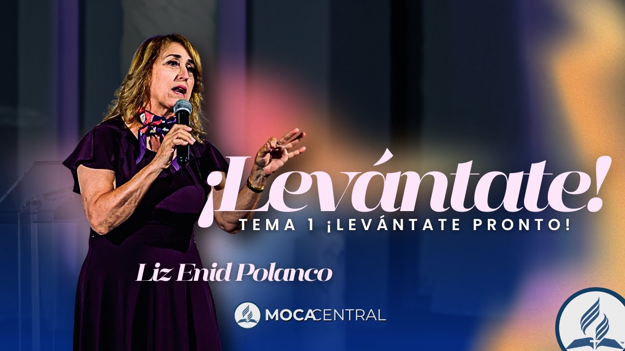 Liz Enid Polanco - Levántate Pronto! - Iglesia Adventista Moca Central