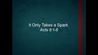 It Only Takes A Spark | Acts 8:1-8 | 4/7/2024