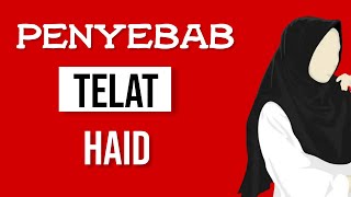 APA PENYEBAB TERLAMBAT HAID