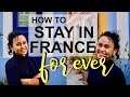 HOW TO STAY IN FRANCE FOREVER