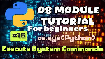 How to Execute System Commands in Python: OS Module Tutorial (Part 16)