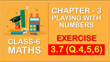 Class 6 - Maths - Chapter 3 - Playing with Numbers - Ex 3.7 (Q.4,5&6) NCERT