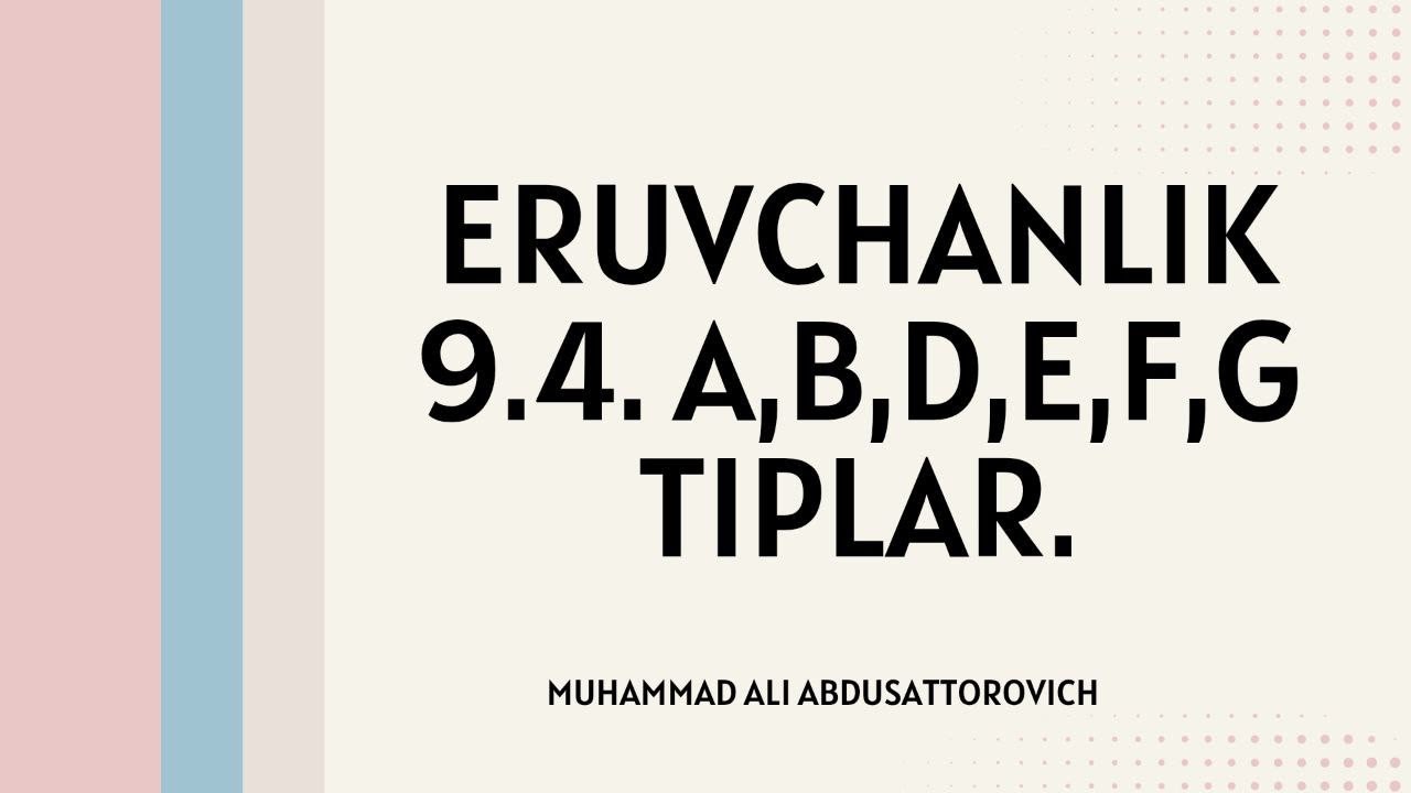 Eruvchanlik 9.4. A,B,D,E,F,G tiplar .