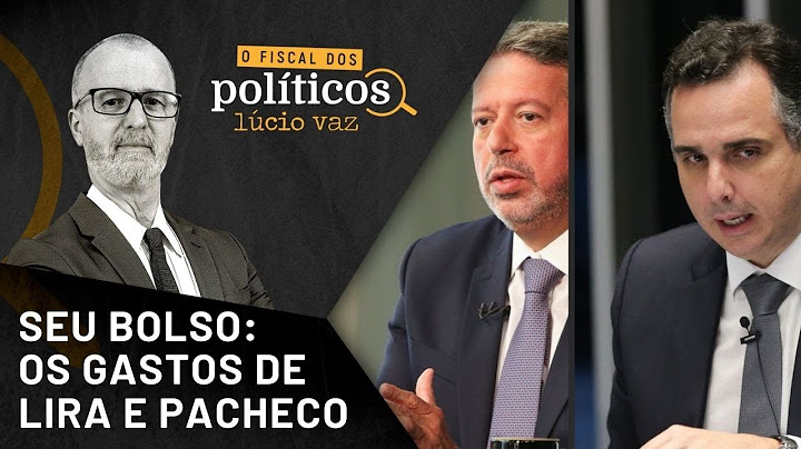 Custo de Arthur Lira e Rodrigo Pacheco: gastos oficiais e secretos