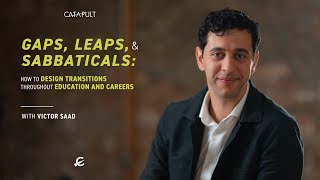 Gaps, Leaps, & Sabbaticals: How to Design Transitions throughout Education & Careers w/ Victor Saad