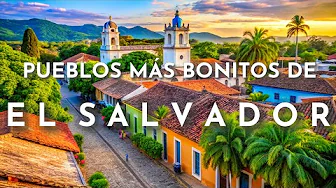 THE MOST BEAUTIFUL TOWNS IN EL SALVADOR