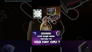 Để Chơi Game Ngon Nên Đầu Tư CPU hay VGA anh em nhỉ? #pcgaming #speedcomputer