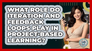 What Role Do Iteration And Feedback Loops Play In Project-based Learning? - Learn As An Adult