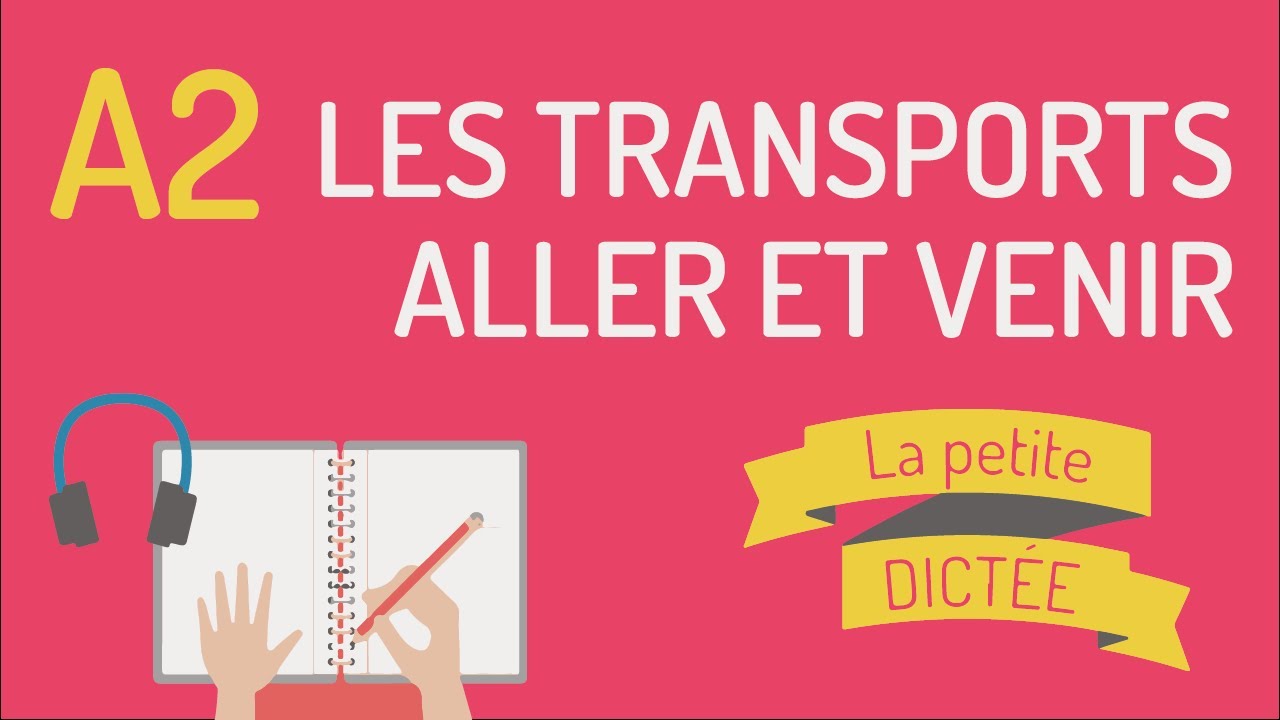 La Petite Dictée 21 : les transports, les verbes aller et venir - A2