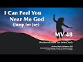MV 48 I Can Feel You Near Me God