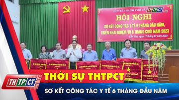 Sơ kết công tác Y tế 6 tháng đầu năm | Cần Thơ TV