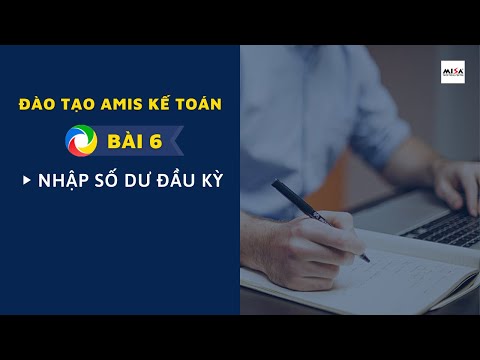 Video Đào tạo AMIS Kế toán - Bài 6 Nhập số dư ban đầu - youtube