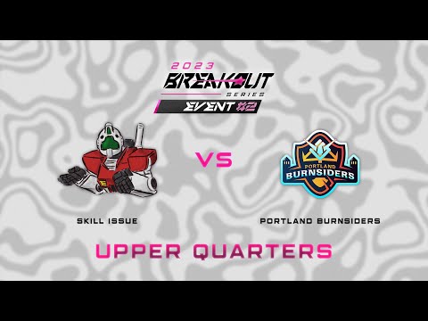 Skill Issue vs Portland Burnsiders | Breakout Series Event #2 Day 1 | Upper Bracket Quarterfinals