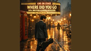 Famous Where Did You Go (60s British Classic Version) Wealth