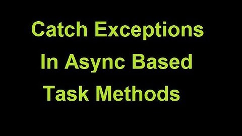 Catch Exceptions on async Task based methods in C# | Async Methods | C#