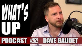Whats Up Podcast 262 Dave Gaudet