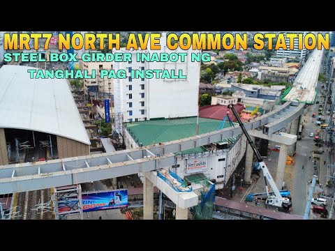 INABOT NG TANGHALI PAG INSTALL NG STEEL BOX GIRDER/MRT7 NORTH AVE COMMON STATION UNIFIED GRAND