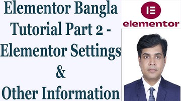 Elementor Bangla Tutorial Part 2 - Elementor Settings & Other Information