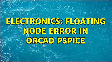 Electronics: Floating node error in orcad pspice