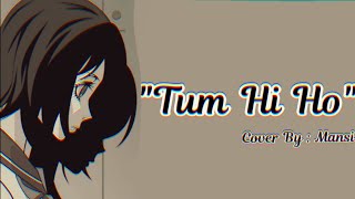 Tum Hi Ho... Cover By MANSI... Watch Full Video In My Channel