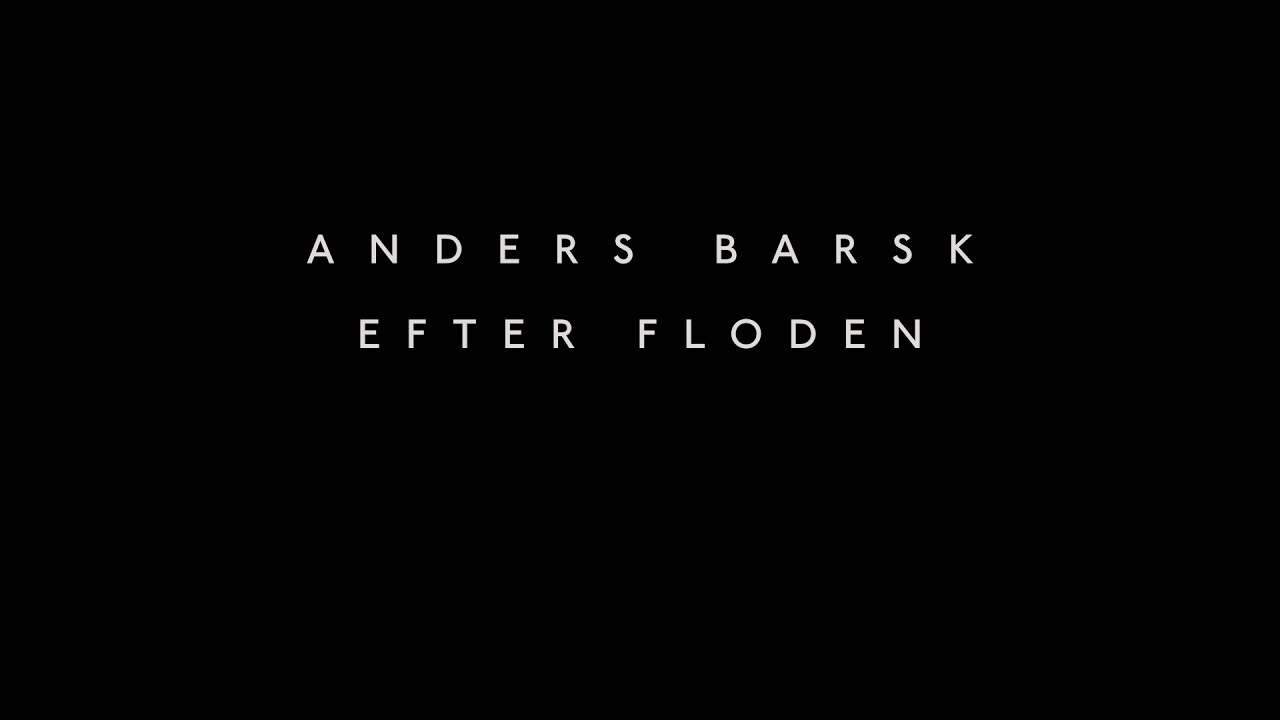 Watch Anders Barsk - Efter floden on YouTube Watch Anders Barsk - Efter floden on YouTube
