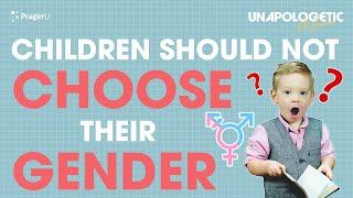 Children Should Not Choose Their Gender: An Unapologetic Special