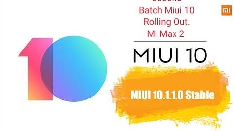 Miui 10 Stable Update | Second Batch | Rolling Out | Mi Max 2